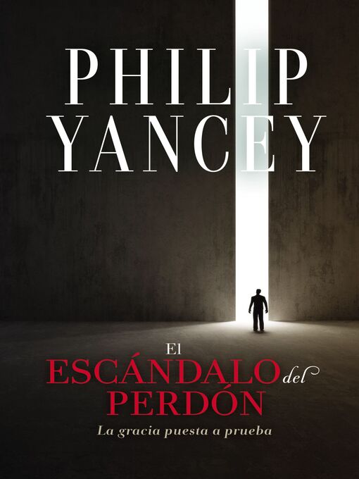 Title details for El escándalo del perdón by Philip Yancey - Available